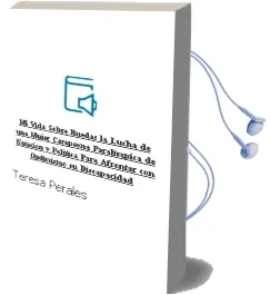 Descargar AudioLibro Mi Vida Sobre Ruedas: La Lucha de una Mujer,Campeona Paralimpica, de Natacion y Politica, para Afrontar con Optimismo su Discapacidad de Teresa Perales año 2007