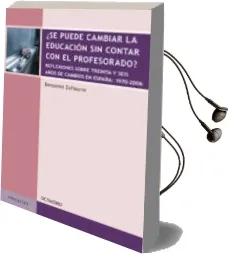 Descargar AudioLibro ¿Se Puede Cambiar la Educacion sin Contar con el Profesorado?: Reflexiones Sobre Treinta y Seis Años de Cambios en España: 1970-2006 de Benjamin Zufiaurre año 2007