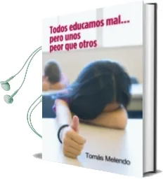Descargar AudioLibro Todos Educamos mal Pero Unos Peor que Otros (3ª Ed.) de Tomas Melendo año 2008