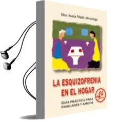 Descargar AudioLibro La Esquizofrenia en el Hogar: Guia Practica para Familiares y ami gos (4ª ed) de Sonia Maña Alvarenga año 2008