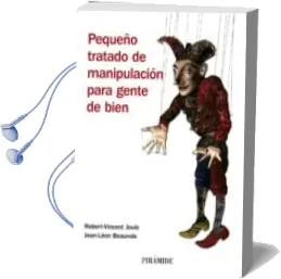 Descargar AudioLibro Pequeño Tratado de Manipulacion para Gente de Bien de Robert Vicent Joule año 2008