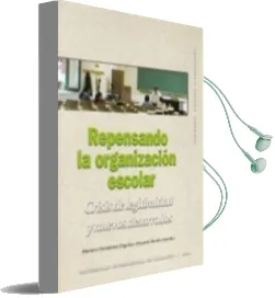 Descargar AudioLibro Repensando la Organización Escolar :Crisis de Legitimidad y Nuevos Desarrollos de Mariano Fernandez Enguita año 2008