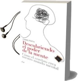 Descargar AudioLibro Descubriendo el Poder de la Mente: Como el Cerebro Crea Nuestro m Undo Mental de Chris Frith año 2008