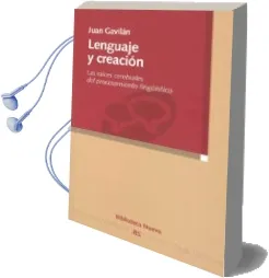 Descargar AudioLibro Lenguaje y Creacion: Las Raices Cerebrales del Procesamiento Ling Üistico de Juan Gavilan año 2008