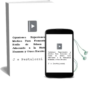Descargar AudioLibro Opiniones, Experiencias y Medios para Fomentar un Estilo de Educa Cion Adecuado a la Naturaleza Humana y Otros Escritos de J. E. Pestalozzi año 2008