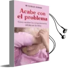Descargar AudioLibro Acabe con el Problema: Como Resolver los Comportamientos Dificil is en los Niños de Michele Borba año 2008