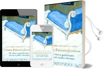 Descargar AudioLibro Cómo Psicoanalizamos. de Cómo la Psicoterapia Aborda el Padecer Humano de Javier Castillo Colomer año 2008