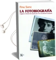Descargar AudioLibro La Fotobiografia:Imagenes e Historias del Pasado para Vivir con Plenitud el Presente de Fina Sanz Ramon año 2008