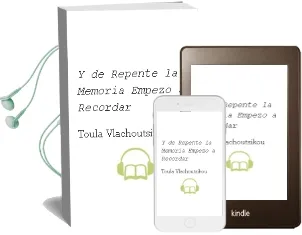 Descargar AudioLibro Y, de Repente, la Memoria Empezo a Recordar de Toula Vlachoutsikou año 2008