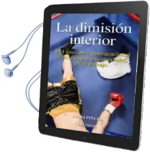 Descargar AudioLibro La Dimision Interior: Del Sindrome Posvacacional a los Riesgos ps Icosociales en el Trabajo de Iñaki Piñuel Y Zabala año 2008