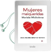 Descargar AudioLibro Mujeres Malqueridas: Atadas a Relaciones Destructivas y sin Futur o de Mariela Michelena año 2008