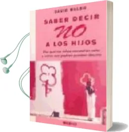 Descargar AudioLibro Saber Decir no a los Hijos: Por que los Niños Necesitan Oirlo y c omo sus Padres Pueden Decirlo de David Walsh año 2008