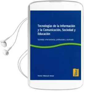 Descargar AudioLibro Tecnologias de la Informacion y la Comunicacion, Sociedad y Educa Cion: Sociedad, E-Herramientas, Profesorado y Alumnado de Victor Manuel Amar Rodriguez año 2008