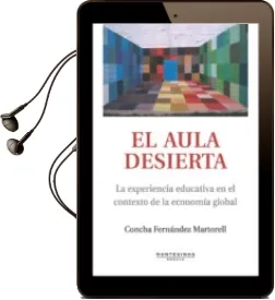 Descargar AudioLibro El Aula Desierta: La Experiencia Educativa en el Contexto de la e Conomia Global (Montesinos) de Concha Fernandez Martorell año 2008