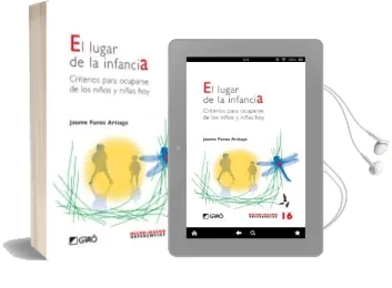 Descargar AudioLibro El Lugar de la Infancia: Criterios para Ocuparse de los Niños y n Iñas de hoy de Jaume Funes Artiaga año 2008