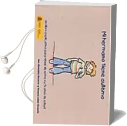 Descargar AudioLibro Mi Hermano Tiene Autismo: Un Libro Explicativo para Niños de Entr e 6 y 7 Años de Edad de A. Gonzalez Navarro año 2008