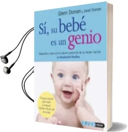 Descargar AudioLibro Si, su Bebe es un Genio: Desarrolle y Estimule el Maximo Potencia l de su Recien Nacido de Glenn Doman año 2008