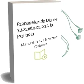 Descargar AudioLibro Propuestas de Diseño y Construccion. 1. la Perinola de Manuel Jesus Bermejo Cabrera año 2009