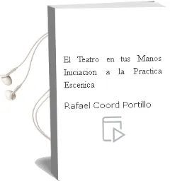 Descargar AudioLibro El Teatro en tus Manos Iniciacion a la Practica Escenica de Rafael (Coord.) Portillo año 2009