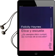 Descargar AudioLibro Etica y Escuela: ¿Es Siempre Etico Cumplir las Normas de la Escue la? de Felicity Haynes año 2009