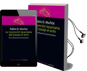 Descargar AudioLibro La Invencion Lacaniana del Pasaje al Acto: De la Psiquiatria al p Sicoanalisis de Pablo D. Muñoz año 2009