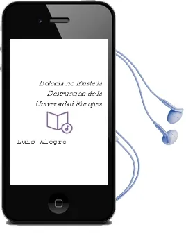 Descargar AudioLibro Bolonia no Existe: La Destruccion de la Universidad Europea de Luis Alegre año 2009