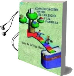 Descargar AudioLibro Comunicacion Entre el Colegio y la Familia de Julio De La Vega Hazas año 2009
