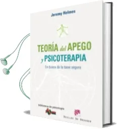 Descargar AudioLibro Teoria del Apego y Psicoterapia: En Busca de la Base Segura de Jeremy Holmes año 2009
