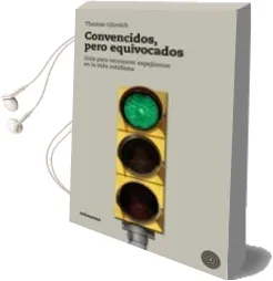 Descargar AudioLibro Convencidos, Pero Equivocados: Guía para Reconocer Espejismos en la Vida Cotidiana de Thomas Gilovich año 2009