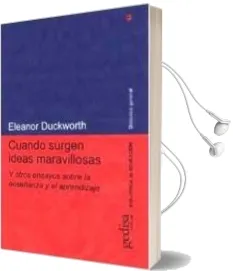Descargar AudioLibro Cuando Surgen Ideas Maravillosas y Otros Ensayos Sobre la Enseñan za y el Aprendizaje de Eleanor Duckworth año 2009