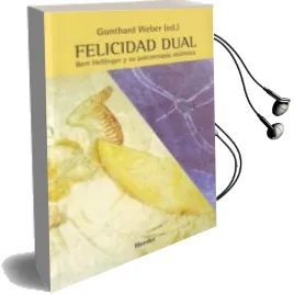 Descargar AudioLibro Felicidad Dual: Bert Hellinger y su Psicoterapia Sistematica (2ª Ed.) de Varios Autores año 2009