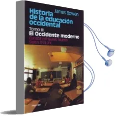 Descargar AudioLibro Historia de la Educacion Occidental (t. Iii): El Occidente Modern o Europa y el Nuevo Mundo. Siglos Xvii-Xx de James Bowen año 2009