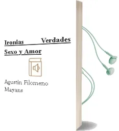 Descargar AudioLibro Ironias, Verdades, Sexo y Amor de Agustín Filomeno Mayans año 2009