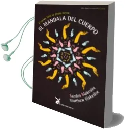 Descargar AudioLibro El Mandala del Cuerpo: El Cuerpo Tiene su Propia Mente de Sandra Blakslee año 2009