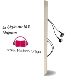 Descargar AudioLibro El Siglo de las Mujeres de Lorenzo Mediano Ortiga año 2009