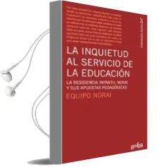 Descargar AudioLibro La Inquietud al Servicio de la Educacion: La Residencia Infantil Norai y sus Apuestas Pedagogicas de Varios Autores año 2009