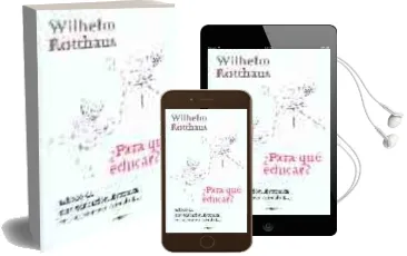 Descargar AudioLibro ¿Para que Educar?: Esbozo de una Educacion Sistemica en un Mundo Cambiado de Wilhelm Rotthaus año 2009