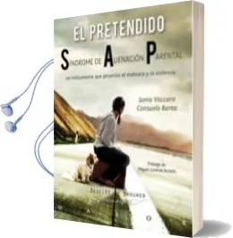Descargar AudioLibro El Pretendido Sindrome de Alienacion Parental: Un Instrumento que Perpetua el Maltrato y la Violencia de Sonia Vaccaro año 2009