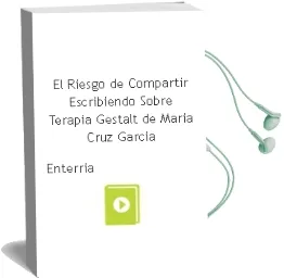 Descargar AudioLibro El Riesgo de Compartir: Escribiendo Sobre Terapia Gestalt de Maria Cruz Garcia De Enterria año 2009