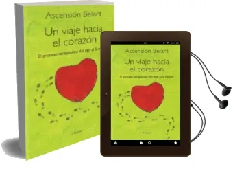 Descargar AudioLibro Un Viaje Hacia el Corazon: El Proceso Terapeutico del ego al si m Ismo de Ascension Belart año 2009