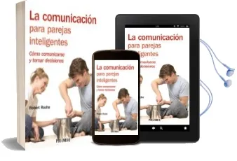 Descargar AudioLibro La Comunicacion para Parejas Inteligentes: Como Comunicarse y tom ar Decisiones de Robert Roche Olivar año 2009