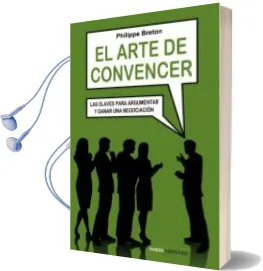 Descargar AudioLibro El Arte de Convencer: Las Claves para Argumentar y Ganar una Nego Ciacion de Philippe Breton año 2009
