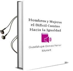Descargar AudioLibro Hombres y Mujeres: El Dificil Camino Hacia la Igualdad de Guadalupe Gomez Ferrer Morant año 2009