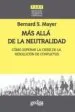 AudioLibro Mas Alla de la Neutralidad: Como Afrontar la Crisis de la Resoluc ion de Conflictos de Bernard Mayer