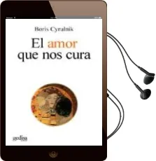 Descargar AudioLibro El Amor que nos Cura de Boris Cyrulnik año 2009