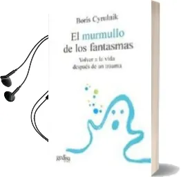 Descargar AudioLibro El Murmullo de los Fantasmas: Volver a la Vida Despues de un Trau ma de Boris Cyrulnik año 2009