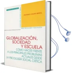 Descargar AudioLibro Globalizacion, Sociedad y Escuela: Como Hacer Frente a los Princi Pales Problemas Actuales desde la Psicologia Social Critica de Anastasio Ovejero Bernal año 2009