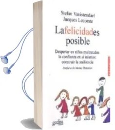 Descargar AudioLibro La Felicidad es Posible: Despertar en Niños Maltratados la Confia nza en si Mismos: Construir la Resiliencia de Stefan Vanistendael; Pref. Michel Manciaux año 2009