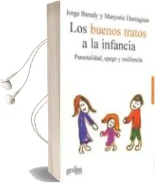 Descargar AudioLibro Los Buenos Tratos a la Infancia: Parentalidad, Apego y Resilienci a de Jorge Barudy año 2009