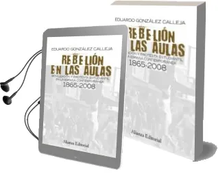 Descargar AudioLibro Rebelion en las Aulas: Movilizacion y Protesta Estudiantil en la España Contemporanea 1865-2008 de Eduardo Gonzalez Calleja año 2009